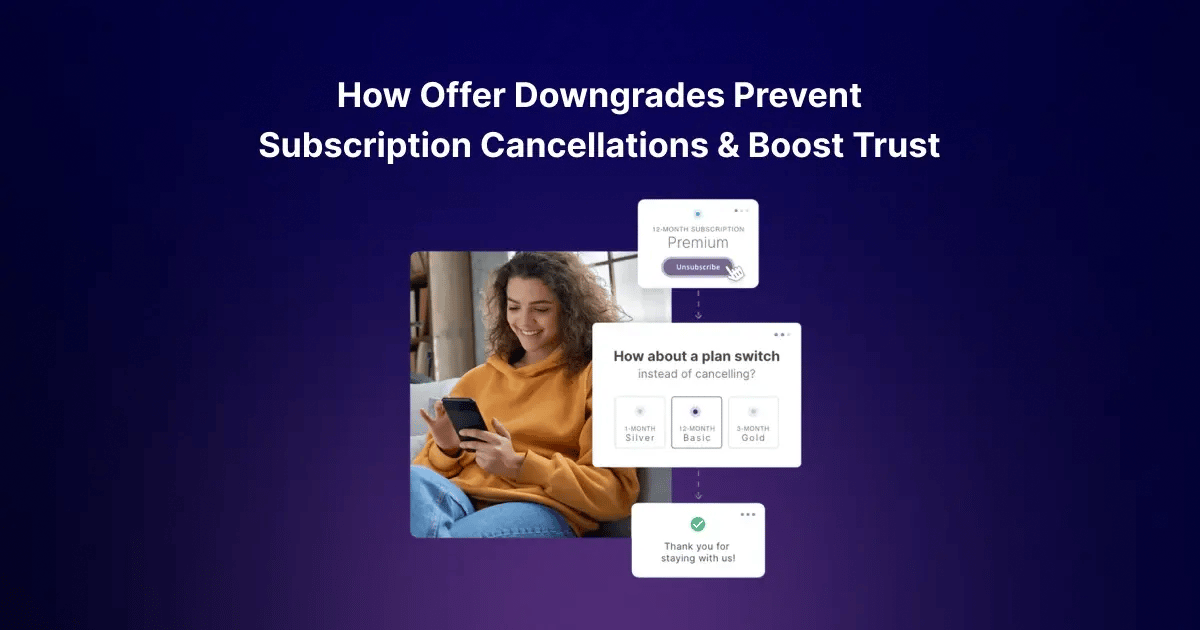 How Offer Downgrades Prevent Subscription Cancellations & Boost Trust