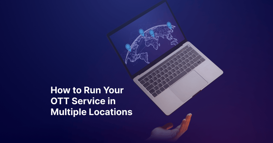 visual-How to Run Your OTT Service in Multiple Locations