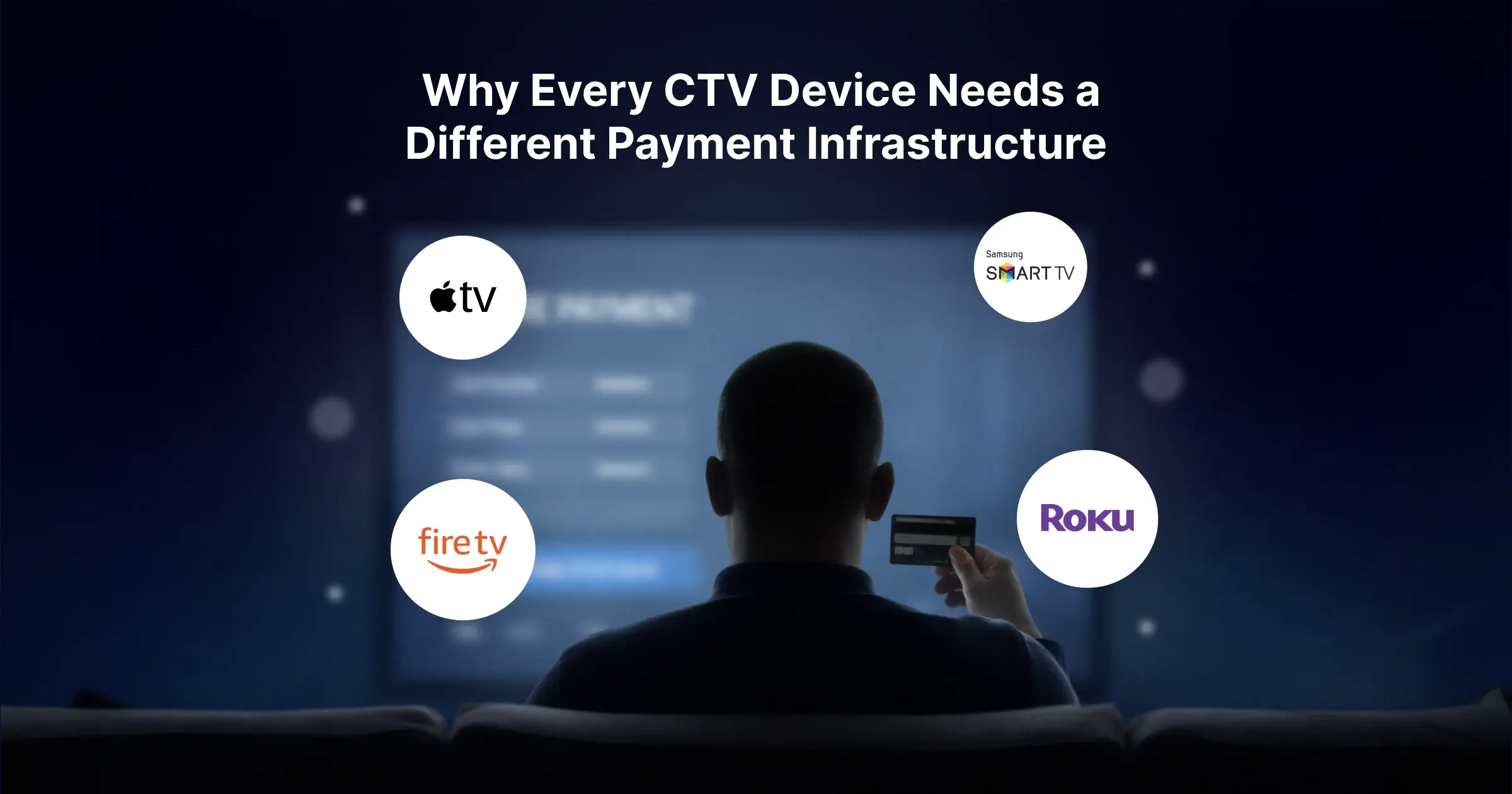 Why Every CTV Device Needs Different Payment Infrastructure